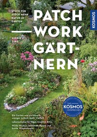 Cover: Patchwork-Gärtnern : Stück für Stück mehr Natur im Garten
