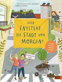 Cover: Hier entsteht die Stadt von morgen : wie Orte heute schon klimafreundlich werden