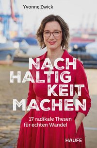 Cover: Nachhaltigkeit machen : 17 radikale Thesen für echten Wandel