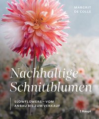 Cover: Nachhaltige Schnittblumen : slowflowers - vom Anbau bis zum Verkauf