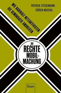 Cover: Die rechte Mobilmachung : wie radikale Netzaktivisten die Demokratie angreifen