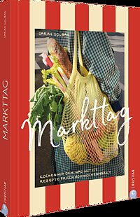 Cover: Markttag : kochen mit dem, was gut ist : Rezepte frisch vom Wochenmarkt